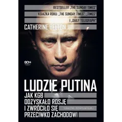 LUDZIE PUTINA JAK KGB ODZYSKAŁO ROSJĘ I ZWRÓCIŁO SIĘ PRZECIWKO ZACHODOWI Catherine Belton - Sine Qua Non