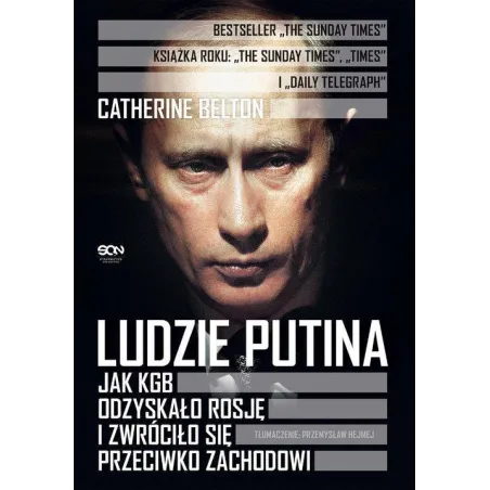 LUDZIE PUTINA JAK KGB ODZYSKAŁO ROSJĘ I ZWRÓCIŁO SIĘ PRZECIWKO ZACHODOWI Catherine Belton - Sine Qua Non