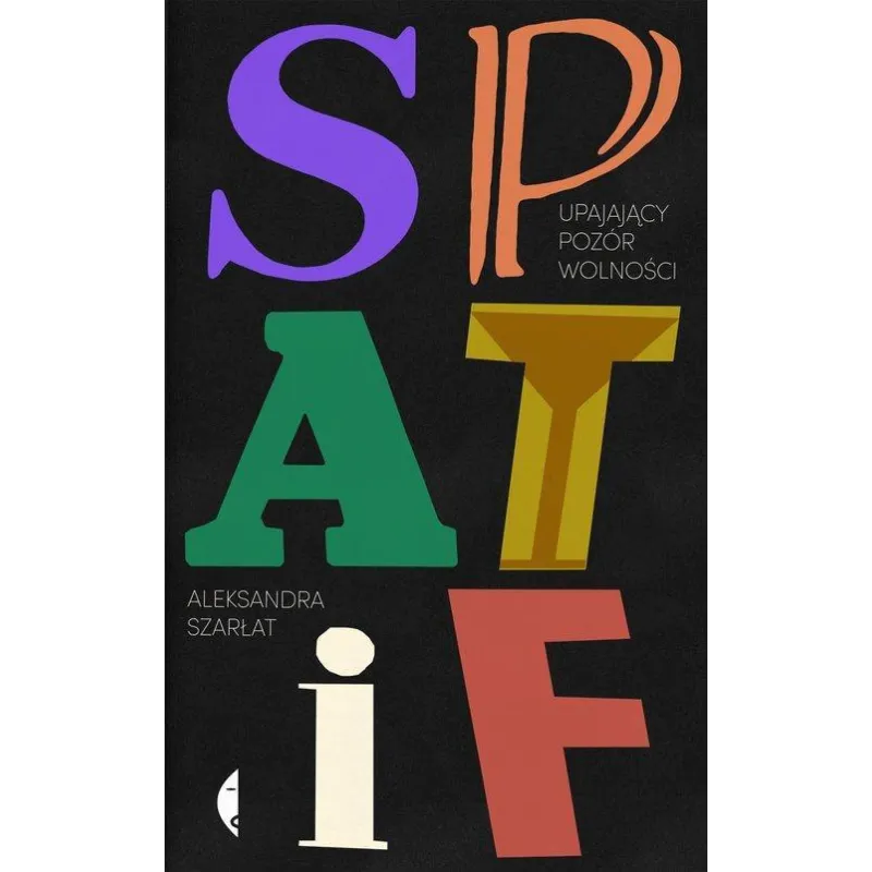 SPATIF UPAJAJĄCY POZÓR WOLNOŚCI Aleksandra Szarłat - Czarne