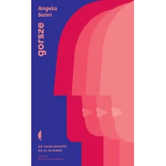 GORSZE. JAK NAUKA POMYLIŁA SIĘ CO DO KOBIET Angela Saini - Czarne