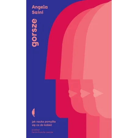 GORSZE. JAK NAUKA POMYLIŁA SIĘ CO DO KOBIET Angela Saini - Czarne