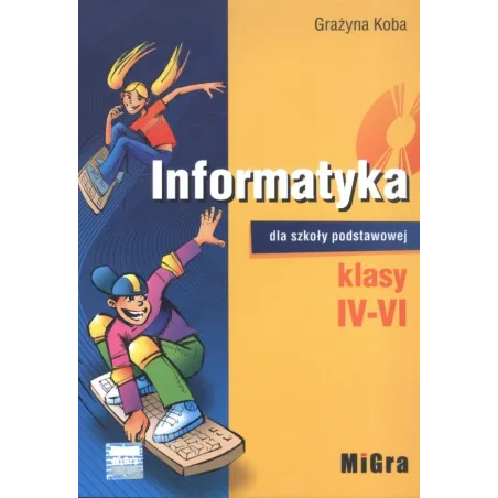 INFORMATYKA DLA SZKOŁY PODSTAWOWEJ KLASY IV-VI Grażyna Koba - MiGra