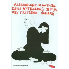 ARSZENICZNY KOKTAJL CZYLI WYPRZEDAŻ ŻYCIA CZY PRZECENIA ŚMIERCI Jarosław Mikołaj Skoczeń - MD