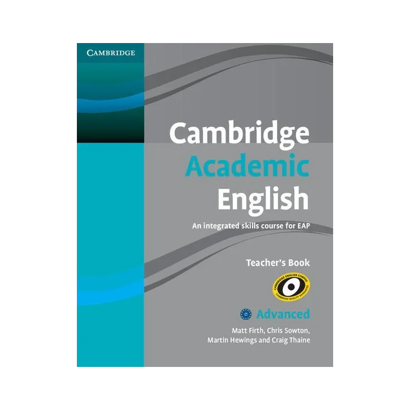 CAMBRIDGE ACADEMIC ENGLISH C1 ADVANCED TEACHERS BOOK Matt Firth, Chris Sowton, Martin Hewings, Craig Thaine - Cambridge Unive...