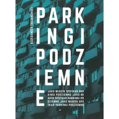 PARKINGI PODZIEMNE JAKO MIASTA SPOTKAŃ Aleksander Trojanowski - Biuro Literackie