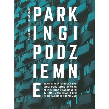 PARKINGI PODZIEMNE JAKO MIASTA SPOTKAŃ Aleksander Trojanowski - Biuro Literackie