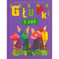 LEŚNE GŁUPKI I COŚ Małgorzata Strzałkowska - Bajka