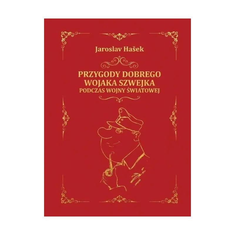 PRZYGODY DOBREGO WOJAKA SZWEJKA PODCZAS WOJNY ŚWIATOWEJ Jaroslav Hasek - Dragon