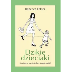 DZIKIE DZIECKO. ZAPISKI Z ŻYCIA LEDWO ŻYWEJ MATKI Rebecca Eckler - Vesper