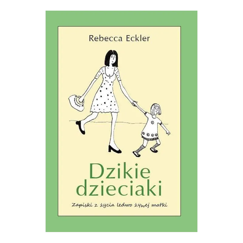 DZIKIE DZIECKO. ZAPISKI Z ŻYCIA LEDWO ŻYWEJ MATKI Rebecca Eckler - Vesper