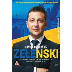WOŁODYMYR ZEŁENSKI ZDUMIEWAJĄCY BOHATER UKRAINY, KTÓRY OPARŁ SIĘ PUTINOWI I ZJEDNOCZYŁ ŚWIAT Andrew L. Urban, Chris M...