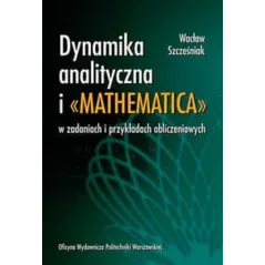 DYNAMIKA ANALITYCZNA I MATHEMATICA W ZADANIACH I PRZYKŁADACH OBLICZENIOWYCH Wacław Szcześniak, Roman Zagórski - Oficyna W...