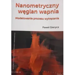 NANOMETRYCZNY WĘGLAN WAPNIA. MODELOWANIE PROCESU WYTRĄCANIA Paweł Gierycz - Oficyna Wydawnicza Politechniki Warszawskiej