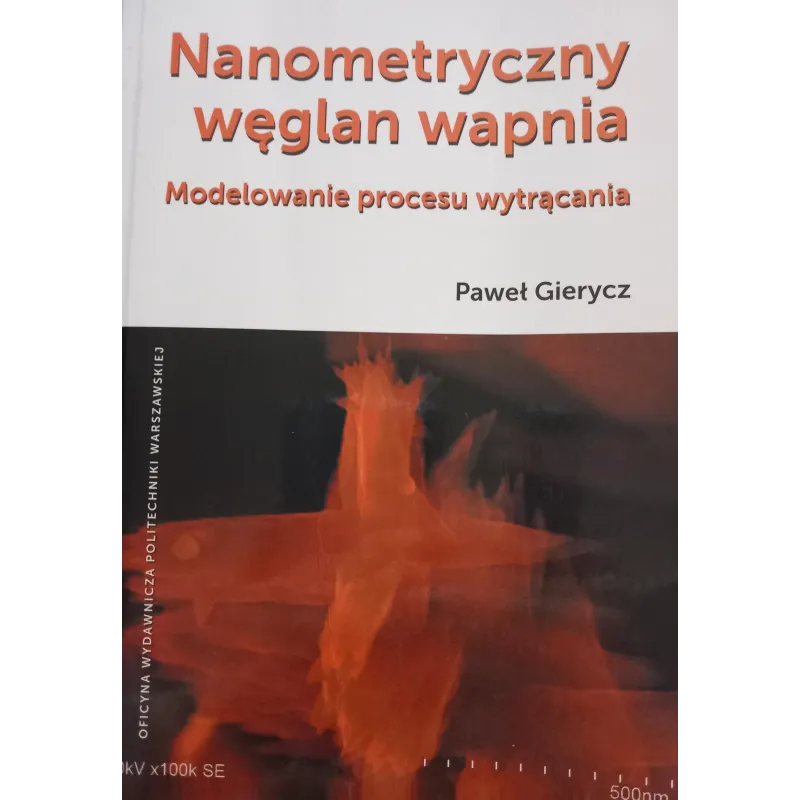 NANOMETRYCZNY WĘGLAN WAPNIA. MODELOWANIE PROCESU WYTRĄCANIA Paweł Gierycz - Oficyna Wydawnicza Politechniki Warszawskiej