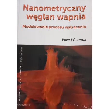 NANOMETRYCZNY WĘGLAN WAPNIA. MODELOWANIE PROCESU WYTRĄCANIA Paweł Gierycz - Oficyna Wydawnicza Politechniki Warszawskiej