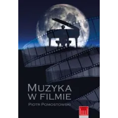 MUZYKA W FILMIE Piotr Pomostowski - Wydawnictwo Wojciech Marzec