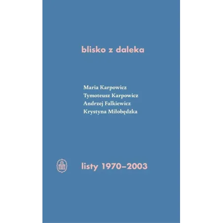 BLISKO Z DALEKA. LISTY 1970-2003 - Ossolineum