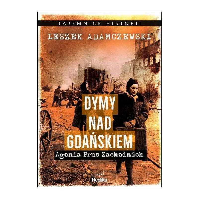 DYMY NAD GDAŃSKIEM AGONIA PRUS ZACHODNICH Leszek Adamczewski - Replika