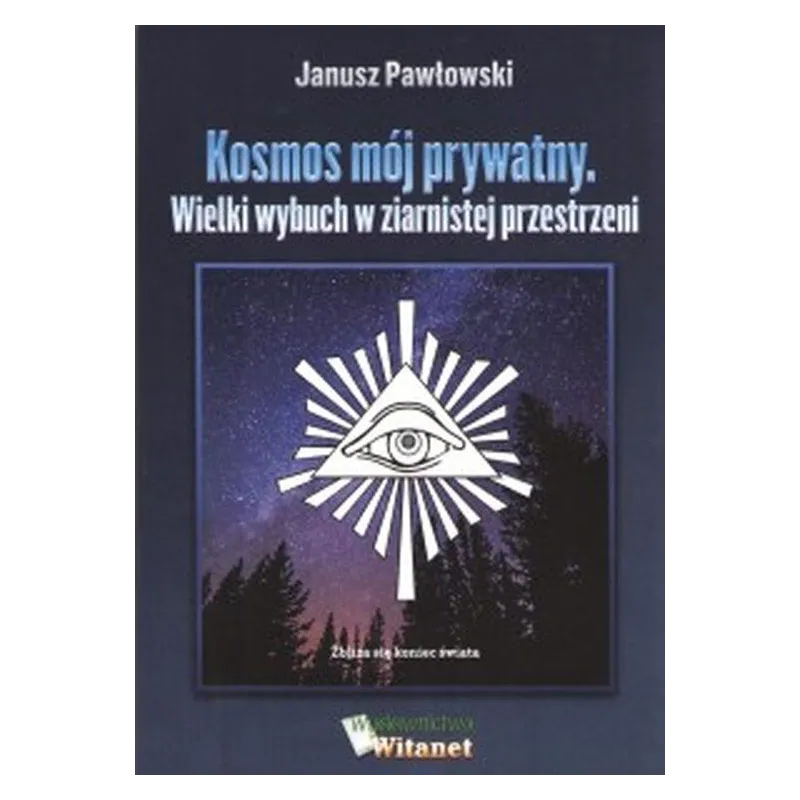 KOSMOS MÓJ PRYWATNY. WIELKI WYBUCH W ZIERNISTEJ PRZESTRZENI Janusz Pawłowski - Witanet