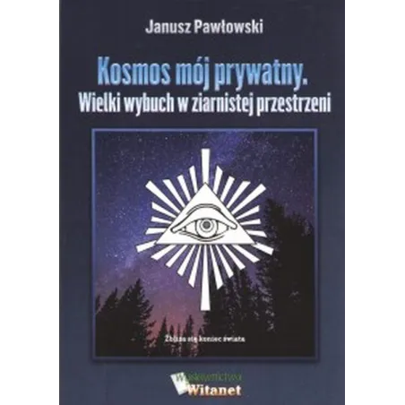 KOSMOS MÓJ PRYWATNY. WIELKI WYBUCH W ZIERNISTEJ PRZESTRZENI Janusz Pawłowski - Witanet