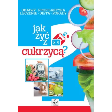 JAK ŻYĆ Z CUKRZYCĄ OBJAWY PROFILAKTYKA LECZENIE DIETA PORADY Piotr Kapusta, Joanna Kapusta - Dragon