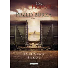 PRZED BURZĄ. CZAS HONORU 2 Jarosław Sokół - Zwierciadlo