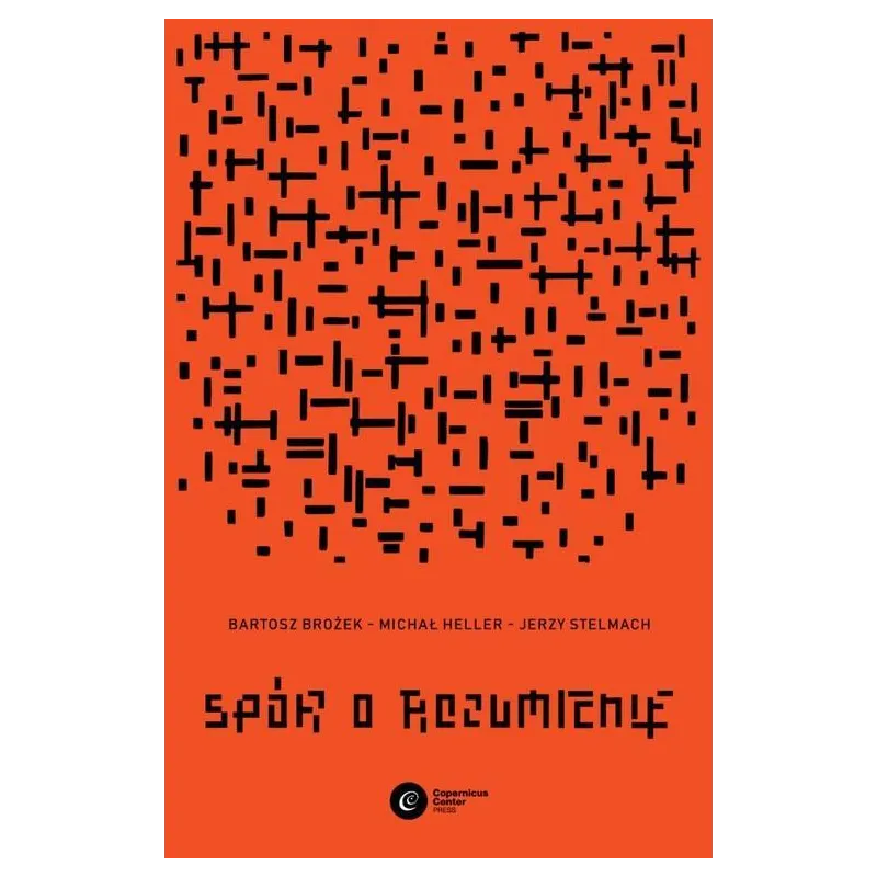 SPÓR O ROZUMIENIE Bartosz Brożek, Michał Heller, Jerzy Stelmach - Copernicus Center Press