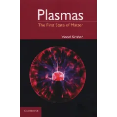 PLASMAS THE FIRST STATE OF MATTER Krishan Vinod - Cambridge University Press