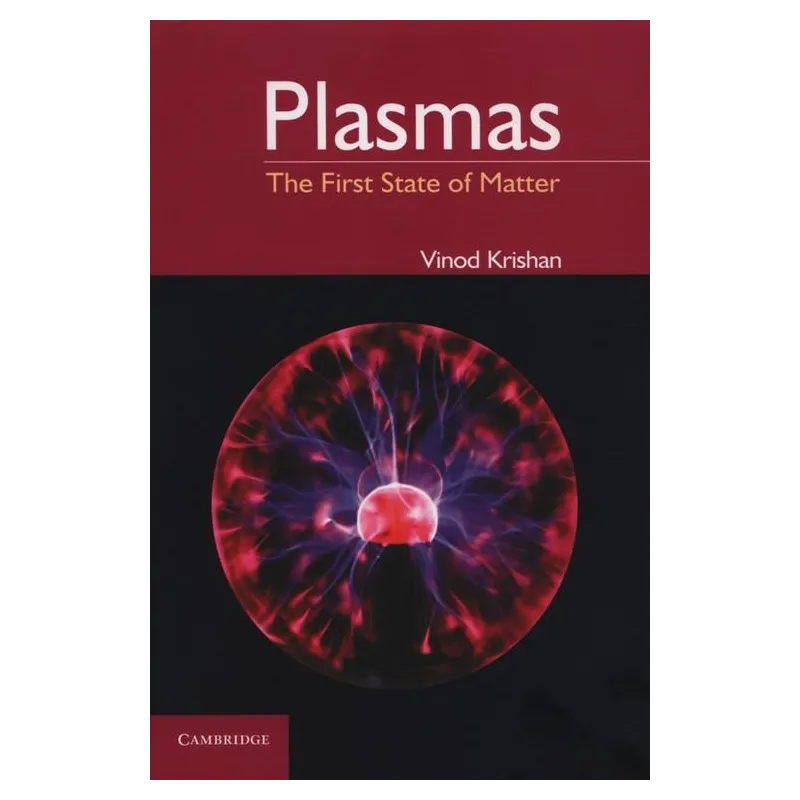 PLASMAS THE FIRST STATE OF MATTER Krishan Vinod - Cambridge University Press
