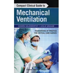 COMPACT CLINICAL GUIDE TO MECHANICAL VENTILATION Sandra, Goldsworthy - Springer Publishing Company