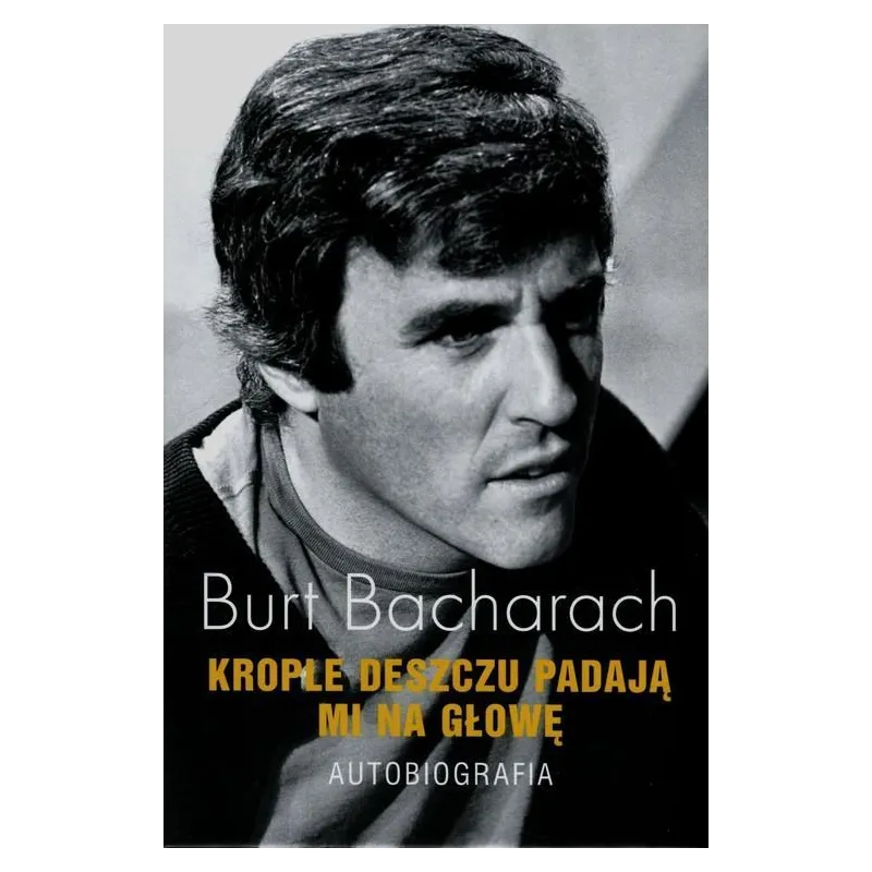 KROPLE DESZCZU PADAJĄ MI NA GŁOWĘ AUTOBIOGRAFIA Burt Bacharach - Albatros