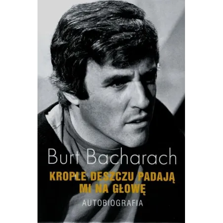 KROPLE DESZCZU PADAJĄ MI NA GŁOWĘ AUTOBIOGRAFIA Burt Bacharach - Albatros