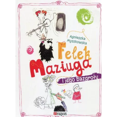 FELEK MAZIUGA I JEGO BAZGROŁY Agnieszka Myszkowska - Dragon