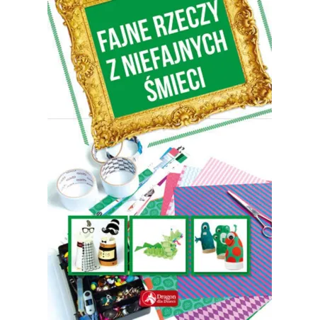 FAJNE RZECZY Z NIEFAJNYCH ŚMIECI - Dragon