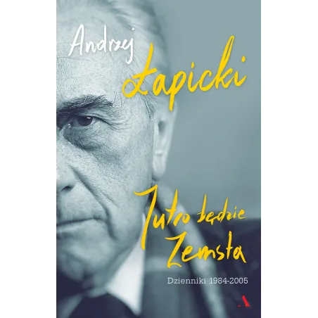 JUTRO BĘDZIE ZEMSTA DZIENNIKI 1984 -2005 Andrzej Łapicki - Agora