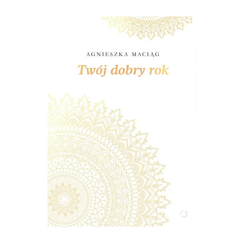 TWÓJ DOBRY ROK Agnieszka Maciąg - Otwarte
