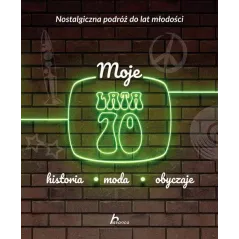 MOJE LATA 70. HISTORIA, MODA, OBYCZAJE - Dragon