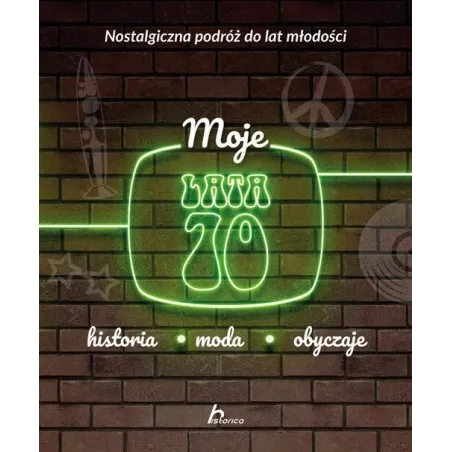 Moje Lata 70. Historia, Moda, Obyczaje Moje Lata 70. Historia, Moda, Obyczaje