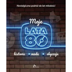 MOJE LATA 80. HISTORIA, MODA, OBYCZAJE - Dragon