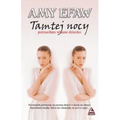 TAMTEJ NOCY PORZUCIŁAM WŁASNE DZIECKO Efaw Amy