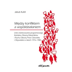 MIĘDZY KONFLIKTEM A WSPÓŁDZIAŁANIEM - Adam Marszałek