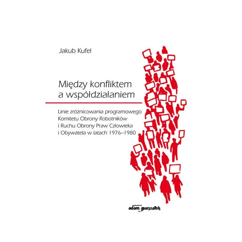 MIĘDZY KONFLIKTEM A WSPÓŁDZIAŁANIEM - Adam Marszałek