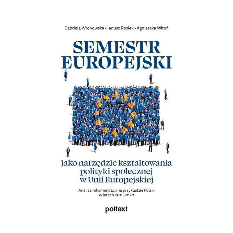 SEMESTR EUROPEJSKI JAKO NARZĘDZIE KSZTAŁTOWANIA POLITYKI SPOŁECZNEJ W UNII EUROPEJSKIEJ - Poltext