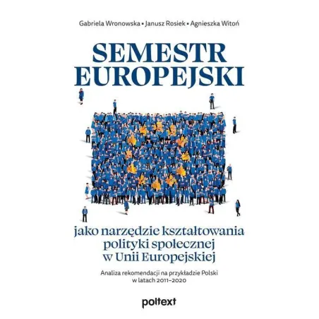 SEMESTR EUROPEJSKI JAKO NARZĘDZIE KSZTAŁTOWANIA POLITYKI SPOŁECZNEJ W UNII EUROPEJSKIEJ - Poltext