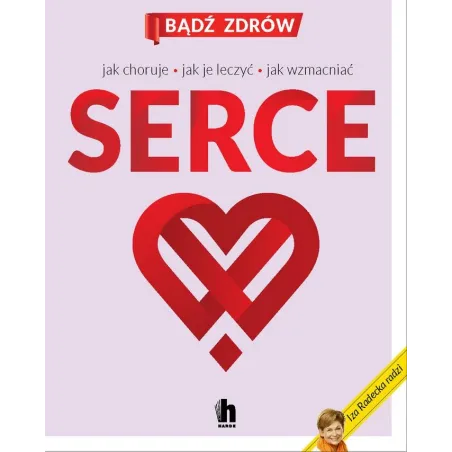 Serce - Jak Choruje, Jak Je Leczyć, Jak Wzmacniać Serce - Jak Choruje, Jak Je Leczyć, Jak Wzmacniać