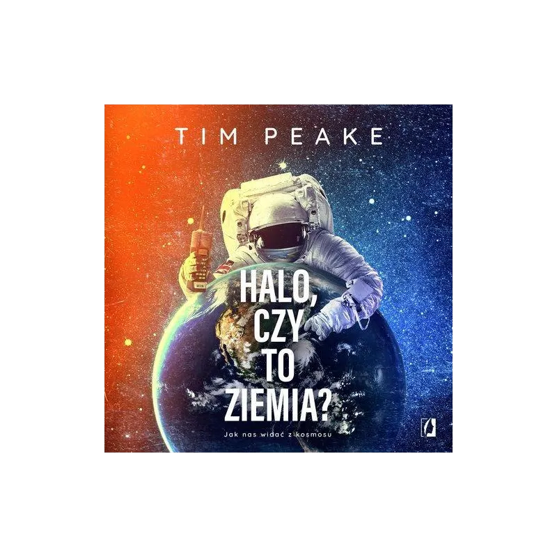 HALO, CZY TO ZIEMIA? Tim Peake - Wydawnictwo Kobiece