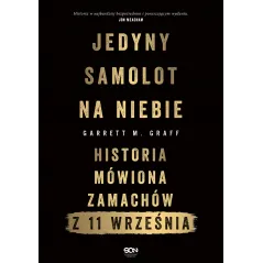 JEDYNY SAMOLOT NA NIEBIE. HISTORIA MÓWIONA ZAMACHÓW Z 11 WRZEŚNIA Garrett M. Graff - Sine Qua Non