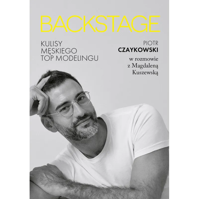BACKSTAGE. KULISY MĘSKIEGO TOPMODELINGU Magdalena Kuszewska, Piotr Czaykowski - Znak Horyzont