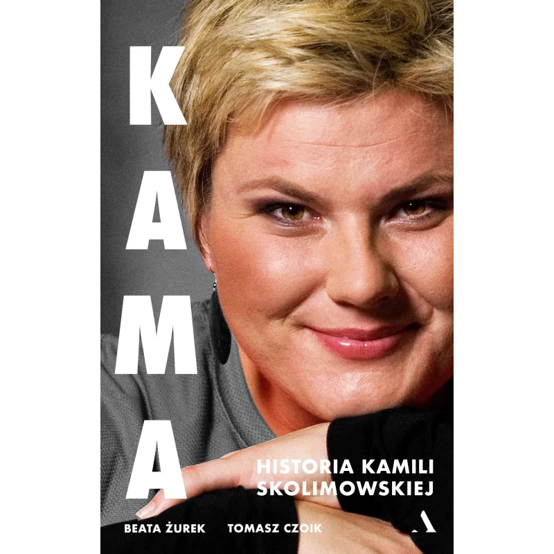 KAMA. HISTORIA KAMILI SKOLIMOWSKIEJ Beata Żurek, Tomasz Czoik - Agora