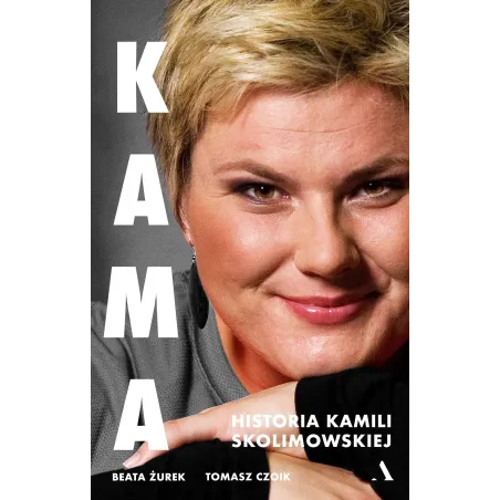 KAMA. HISTORIA KAMILI SKOLIMOWSKIEJ Beata Żurek, Tomasz Czoik - Agora